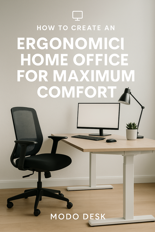 How to Create an Ergonomic Home Office for Maximum Comfort | Modo Desk